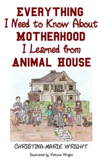 Everything I Need to Know About Motherhood I Learned from Animal House